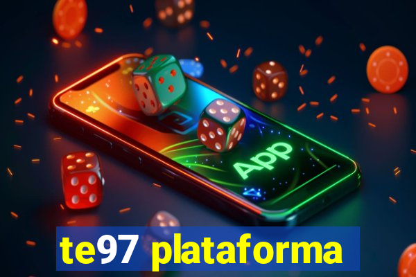 te97 plataforma